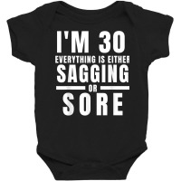 Funny 30th Birthday Gag Gift For Him Or Her Sagging Or Sore T Shirt Baby Bodysuit | Artistshot