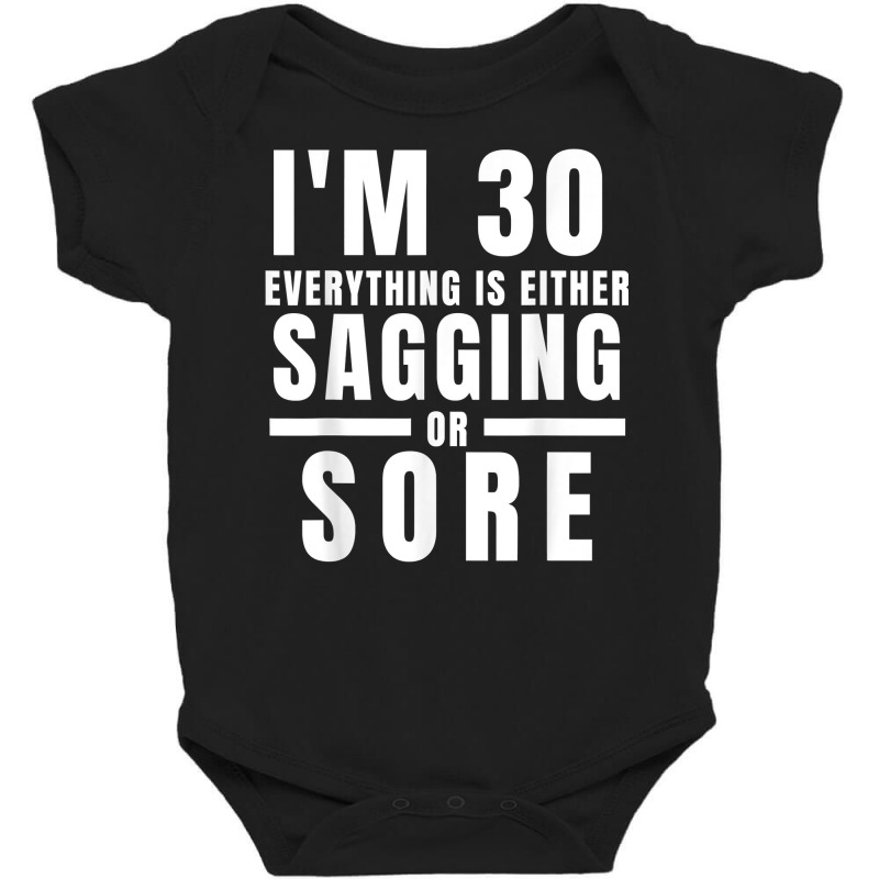 Funny 30th Birthday Gag Gift For Him Or Her Sagging Or Sore T Shirt Baby Bodysuit | Artistshot