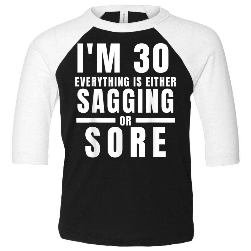 Funny 30th Birthday Gag Gift For Him Or Her Sagging Or Sore T Shirt Toddler 3/4 Sleeve Tee | Artistshot