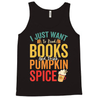 I Just Want To Read Books Amp Drink Pumpkin Spice Fall Season T Shirt Tank Top | Artistshot