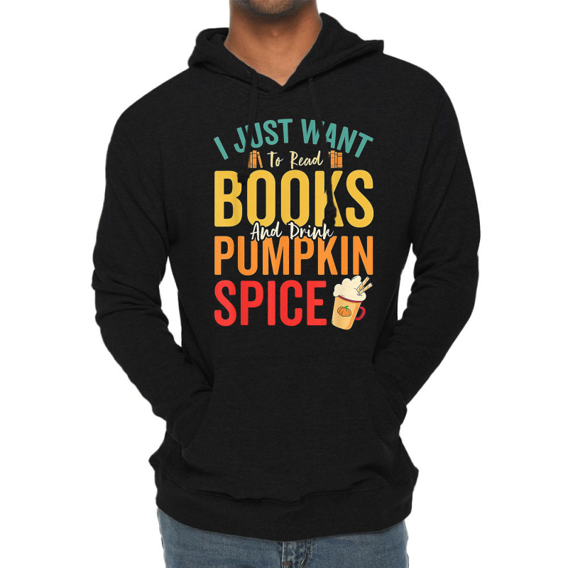 I Just Want To Read Books Amp Drink Pumpkin Spice Fall Season T Shirt Lightweight Hoodie by oritchie954 | Artistshot