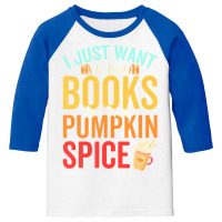 I Just Want To Read Books Amp Drink Pumpkin Spice Fall Season T Shirt Youth 3/4 Sleeve | Artistshot