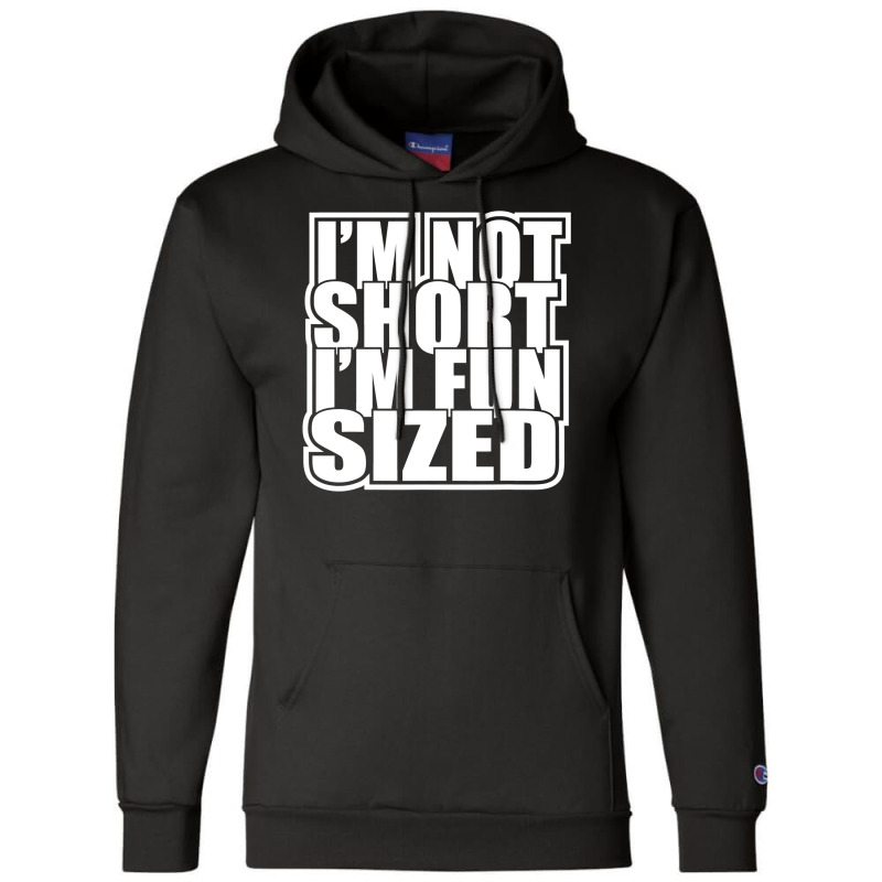 I M Not Short I M Fun Sized Funny Short Person Champion Hoodie | Artistshot