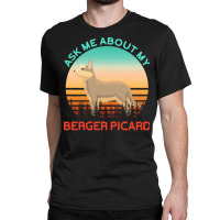 Berger Picard T  Shirt Ask Me About My Berger Picard T  Shirt Classic T-shirt | Artistshot