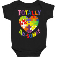 Autism Awareness Day T  Shirt Totally Au  Some! Support Love Accept Wo Baby Bodysuit | Artistshot