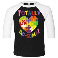 Autism Awareness Day T  Shirt Totally Au  Some! Support Love Accept Wo Toddler 3/4 Sleeve Tee | Artistshot