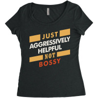 Just Aggressively Helpful Not Bossy   Funny Quotes Women's Triblend Scoop T-shirt | Artistshot