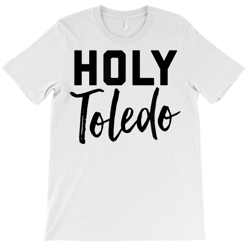 Holy Toledo Tee Shirt T-shirt | Artistshot