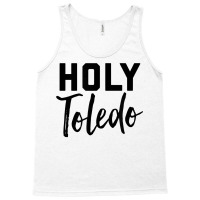 Holy Toledo Tee Shirt Tank Top | Artistshot