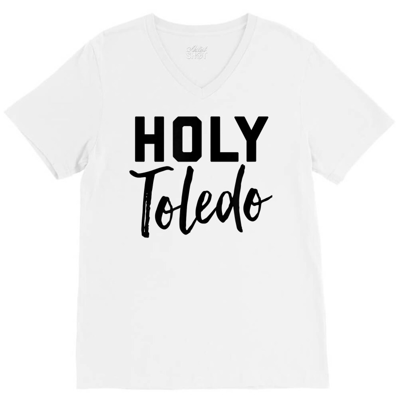 Holy Toledo Tee Shirt V-neck Tee | Artistshot