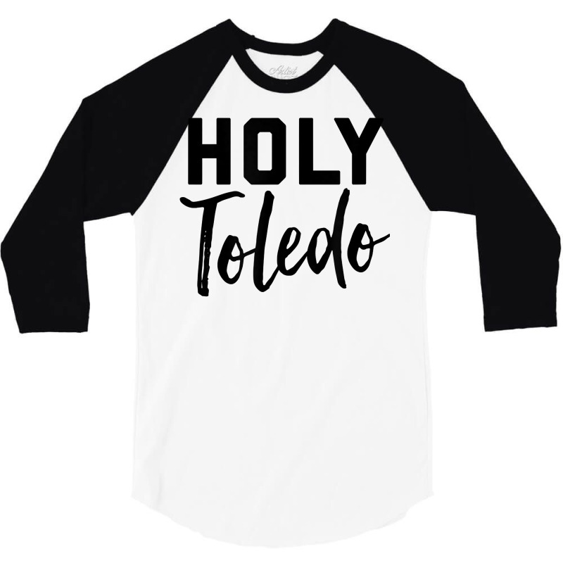 Holy Toledo Tee Shirt 3/4 Sleeve Shirt | Artistshot