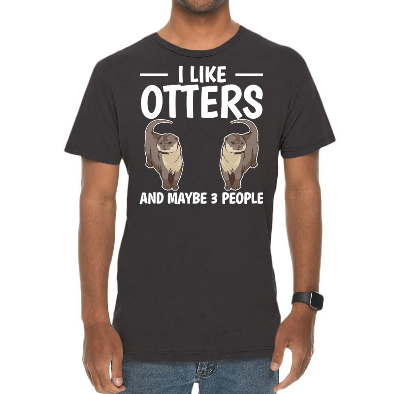 Otter T  Shirt Sea Otter I Like Otters And Maybe 3 People T  Shirt Vintage T-Shirt by gilberthand916 | Artistshot