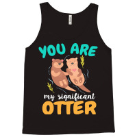 Otter T  Shirt You Are My Significant Otter Couple Love T  Shirt Tank Top | Artistshot