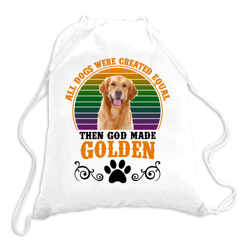 Custom All Dogs Were Created Equal God Made Golden Light Drawstring Bags By Gurkan Artistshot