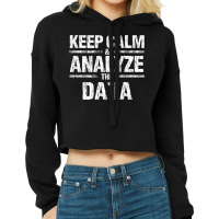 Keep Calm Analyze Data Business Analyst It Consultant Shirt Cropped Hoodie | Artistshot