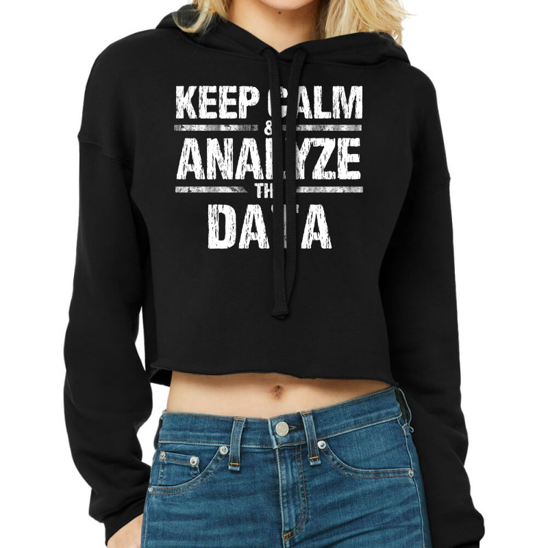 Keep Calm Analyze Data Business Analyst It Consultant Shirt Cropped Hoodie by chamekdinac | Artistshot