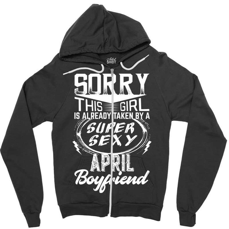 This Girl Is Taken By A Super Sexy April Boyfriend Zipper Hoodie | Artistshot