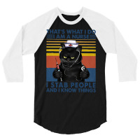 Cat Nurse That's What I Do I Am A Nurse I Stab People And I Know Thing 3/4 Sleeve Shirt | Artistshot