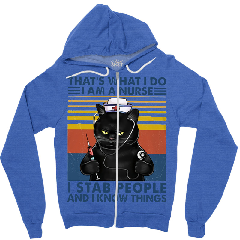 Cat Nurse That's What I Do I Am A Nurse I Stab People And I Know Thing Zipper Hoodie | Artistshot