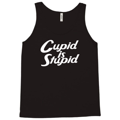 Cupid Is Stupid Tank Top Designed By Riotees