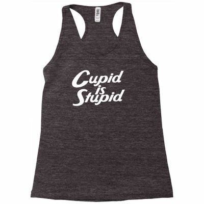 Cupid Is Stupid Racerback Tank Designed By Riotees