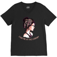 Find Me At The Library Funny Gifts For Books Lovers And Librarians V-neck Tee | Artistshot