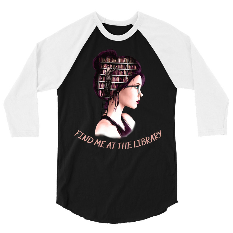 Find Me At The Library Funny Gifts For Books Lovers And Librarians 3/4 Sleeve Shirt | Artistshot