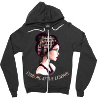 Find Me At The Library Funny Gifts For Books Lovers And Librarians Zipper Hoodie | Artistshot