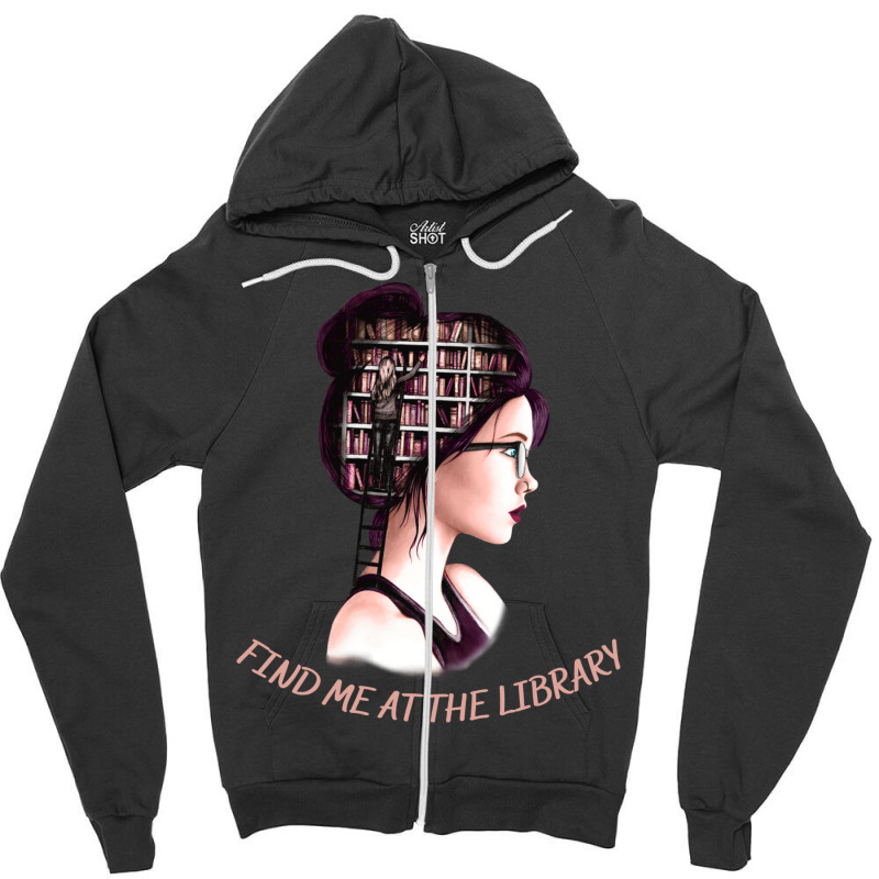 Find Me At The Library Funny Gifts For Books Lovers And Librarians Zipper Hoodie | Artistshot