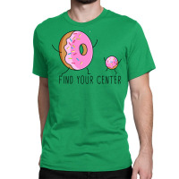 Find Your Donut Center Classic T-shirt | Artistshot