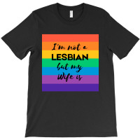 Im Not A Lesbian  But My Wife Is T-shirt | Artistshot