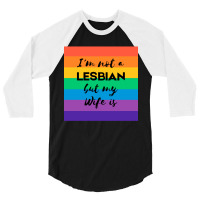 Im Not A Lesbian  But My Wife Is 3/4 Sleeve Shirt | Artistshot