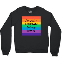 Im Not A Lesbian  But My Wife Is Crewneck Sweatshirt | Artistshot