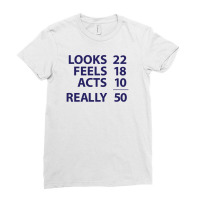 Looks 22, Feels 18, Acts 10, Really 50 Funny Ladies Fitted T-shirt | Artistshot