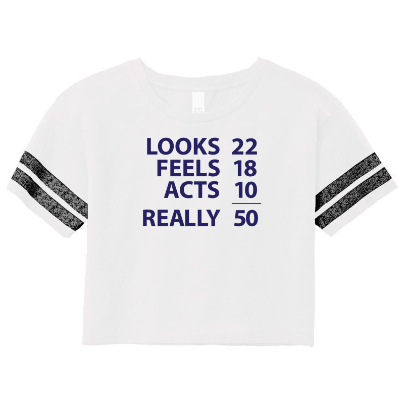 Looks 22, Feels 18, Acts 10, Really 50 Funny Scorecard Crop Tee by riotees | Artistshot