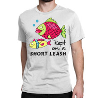 Funny Keep On A Short Leas Fish Classic T-shirt | Artistshot