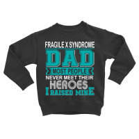 Trending Proud Fragile X Syndrome Dad Most People Never Meet Their Her Toddler Sweatshirt | Artistshot