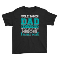 Trending Proud Fragile X Syndrome Dad Most People Never Meet Their Her Youth Tee | Artistshot