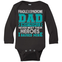 Trending Proud Fragile X Syndrome Dad Most People Never Meet Their Her Long Sleeve Baby Bodysuit | Artistshot