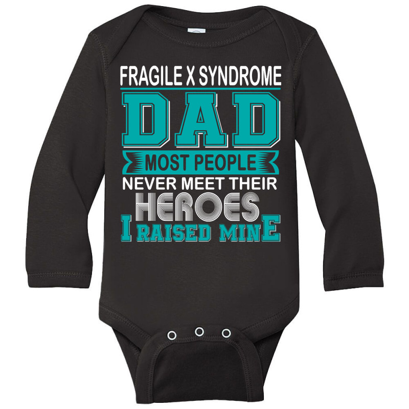 Trending Proud Fragile X Syndrome Dad Most People Never Meet Their Her Long Sleeve Baby Bodysuit | Artistshot