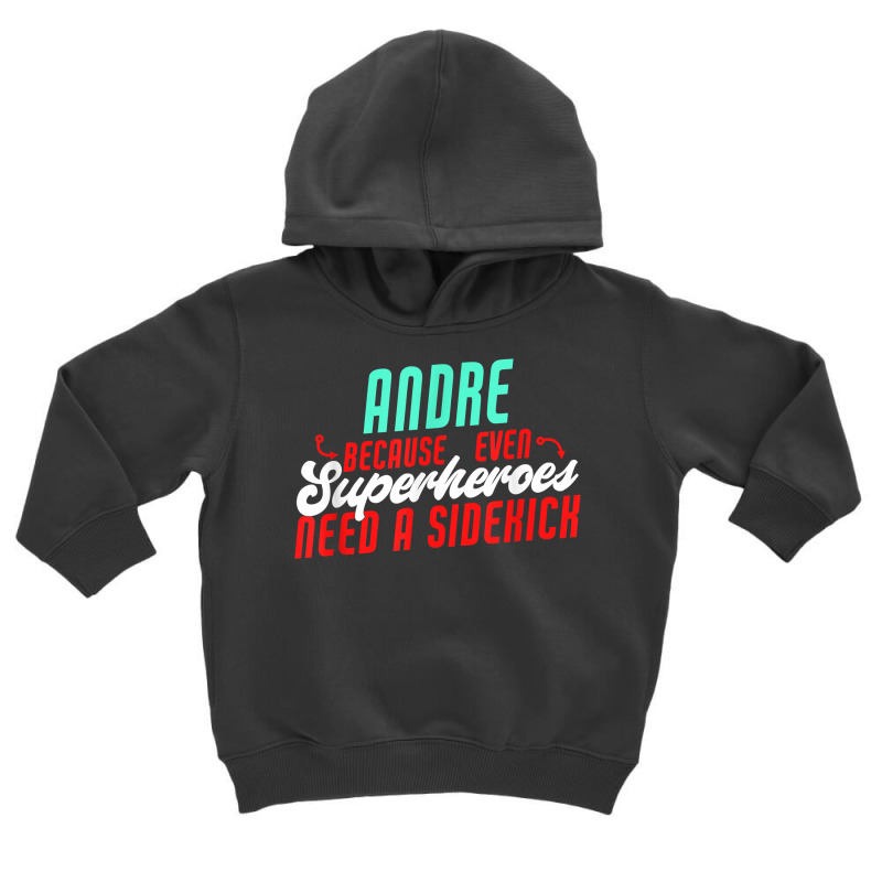 Andre Because Even Superheroes Need A Sidekick Funny Andre T Shirt Toddler Hoodie by casimircorjki0 | Artistshot