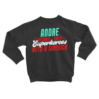 Andre Because Even Superheroes Need A Sidekick Funny Andre T Shirt Toddler Sweatshirt | Artistshot