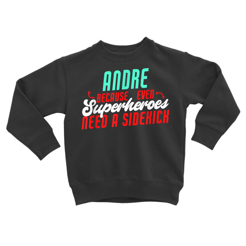 Andre Because Even Superheroes Need A Sidekick Funny Andre T Shirt Toddler Sweatshirt by casimircorjki0 | Artistshot