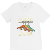 A Cheese Curd And Thrift Store Kinda Day Thrifter Dairy Food T Shirt V-neck Tee | Artistshot