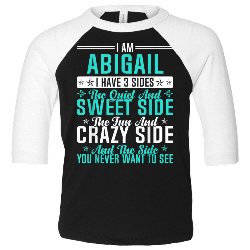 Abigail I Have 3 Sides Funny Name Humor Nickname T Shirt Toddler 3/4 Sleeve Tee by ald1heberts | Artistshot