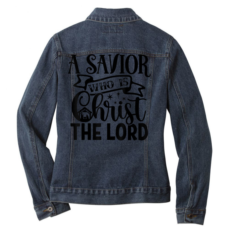 A Savior Who Is Christ The Lord Nativity Merry Christmas T Shirt Ladies Denim Jacket by araceliphexy | Artistshot