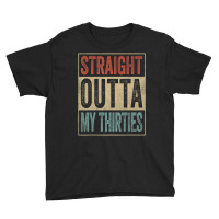 40th Birthday Joke Gag Straight Outta My Thirties Youth Tee | Artistshot