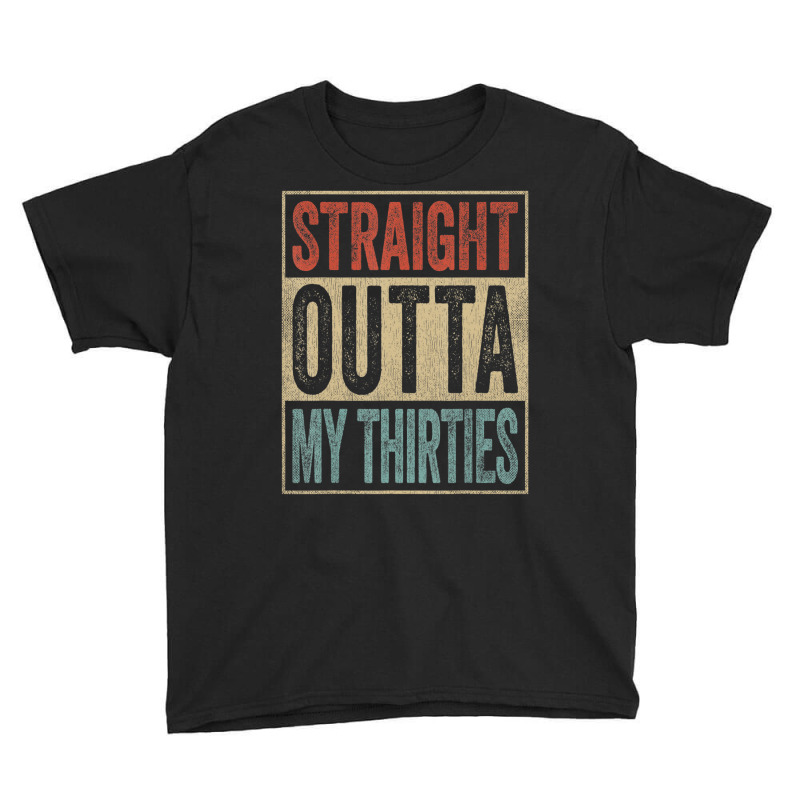 40th Birthday Joke Gag Straight Outta My Thirties Youth Tee by thanhtran | Artistshot