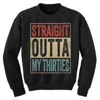 40th Birthday Joke Gag Straight Outta My Thirties Youth Sweatshirt | Artistshot