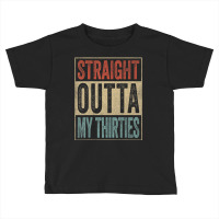 40th Birthday Joke Gag Straight Outta My Thirties Toddler T-shirt | Artistshot